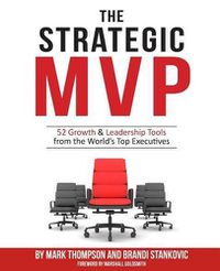 Cover image for The Strategic MVP: 52 Growth & Leadership Tools from the Worlds Top Executives