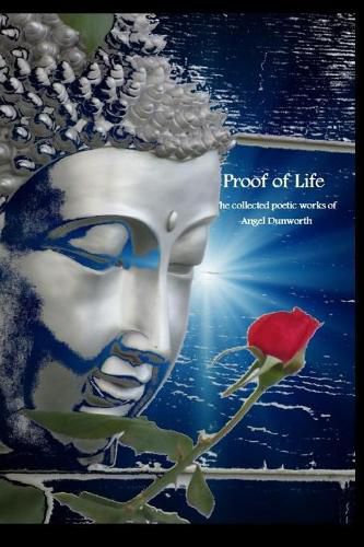 Cover image for Proof of Life; Collected Poetic Works of Angel Dunworth