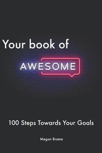 Cover image for Your Book of Awesome: The Workbook to Help You Move 100 Steps Forward