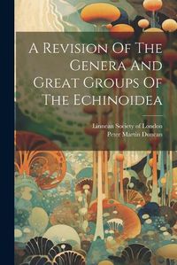 Cover image for A Revision Of The Genera And Great Groups Of The Echinoidea