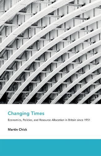 Cover image for Changing Times: Economics, Policies, and Resource Allocation in Britain since 1951