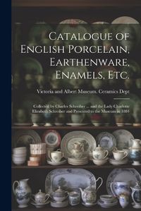 Cover image for Catalogue of English Porcelain, Earthenware, Enamels, etc.