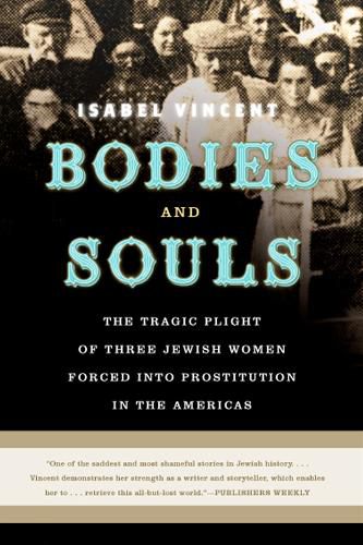 Cover image for Bodies and Souls: The Tragic Plight of Three Jewish Women Forced into Prostitution in the Americas