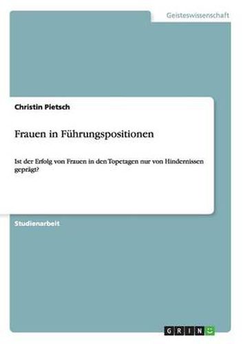Cover image for Frauen in Fuhrungspositionen: Ist der Erfolg von Frauen in den Topetagen nur von Hindernissen gepragt?