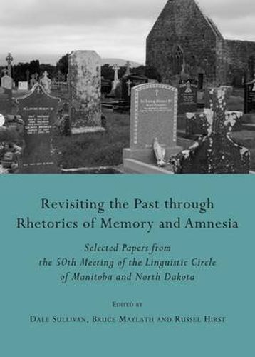 Revisiting the Past through Rhetorics of Memory and Amnesia: Selected Papers from the 50th Meeting of the Linguistic Circle of Manitoba and North Dakota