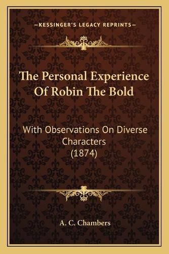 Cover image for The Personal Experience of Robin the Bold: With Observations on Diverse Characters (1874)