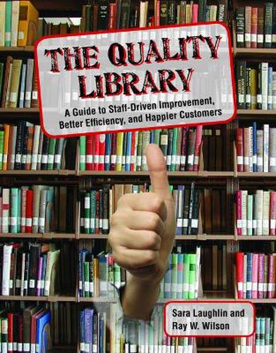 Cover image for The Quality Library: A Guide to  Staff Driven Improvement, Better Efficiency, and Happier Customers