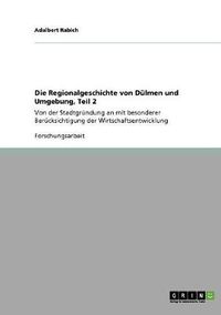 Cover image for Die Regionalgeschichte von Dulmen und Umgebung, Teil 2: Von der Stadtgrundung an mit besonderer Berucksichtigung der Wirtschaftsentwicklung