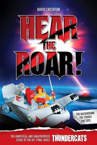 Cover image for Hear the Roar: The Unofficial and Unauthorised Guide to ThunderCats