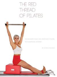 Cover image for The Red Thread of Pilates- The Integrated System and Variations of Pilates: The FOUNDATIONAL REFORMER: The FOUNDATIONAL REFORMER: The FOUNDATIONAL REFORMER