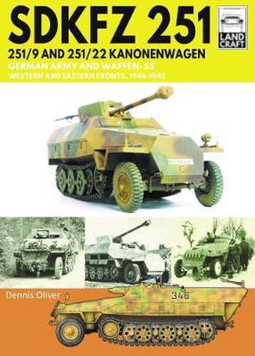 SDKFZ 251 - 251/9 and 251/22 Kanonenwagen: German Army and Waffen-SS Western and Eastern Fronts, 1944-1945