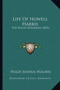 Cover image for Life of Howell Harris: The Welsh Reformer (1892)