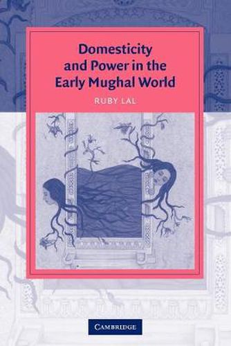 Cover image for Domesticity and Power in the Early Mughal World