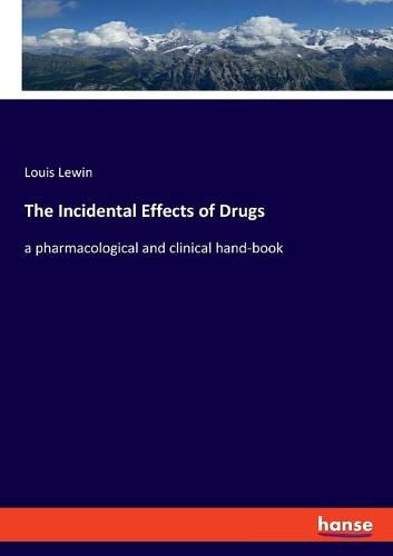 Cover image for The Incidental Effects of Drugs: a pharmacological and clinical hand-book