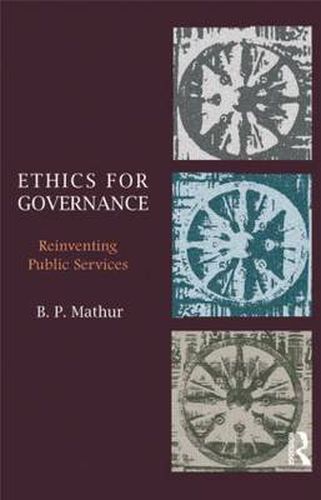 Cover image for Ethics for Governance: Reinventing Public Services