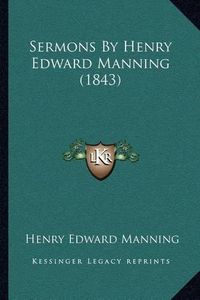 Cover image for Sermons by Henry Edward Manning (1843)