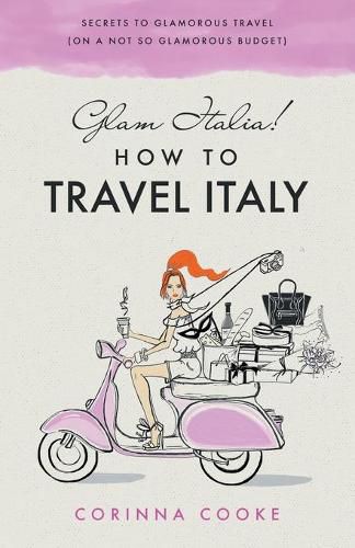 Cover image for Glam Italia! How To Travel Italy: Secrets To Glamorous Travel (On A Not So Glamorous Budget)