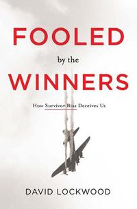 Cover image for Fooled by the Winners: How Survivor Bias Deceives Us