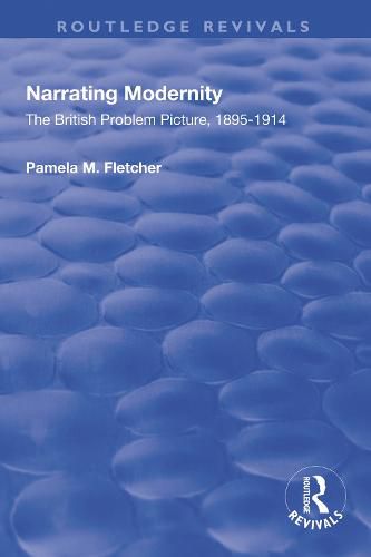 Cover image for Narrating Modernity: The British Problem Picture, 1895-1914