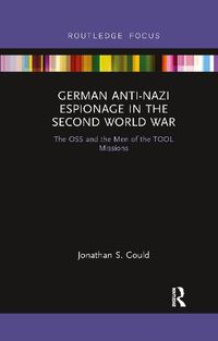 Cover image for German Anti-Nazi Espionage in the Second World War: The OSS and the Men of the TOOL Missions