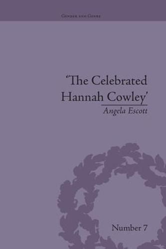 Cover image for The Celebrated Hannah Cowley: Experiments in Dramatic Genre, 1776-1794