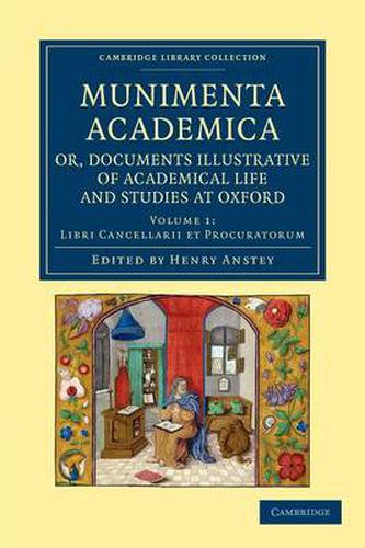 Cover image for Munimenta academica, or, Documents Illustrative of Academical Life and Studies at Oxford