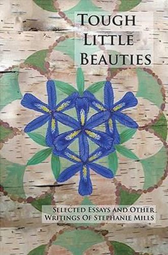 Tough Little Beauties: Selected Essays and Other Writings