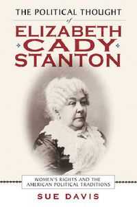 Cover image for The Political Thought of Elizabeth Cady Stanton: Women's Rights and the American Political Traditions