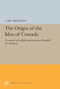 Cover image for The Origin of the Idea of Crusade: Foreword and additional notes by Marshall W. Baldwin