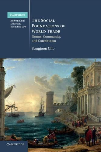 Cover image for The Social Foundations of World Trade: Norms, Community, and Constitution