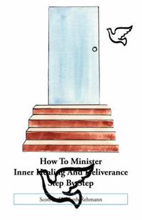 Cover image for How to Minister Inner Healing and Deliverance Step by Step