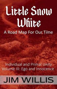 Cover image for Little Snow White: A Road Map for Our Time