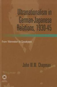 Cover image for Ultranationalism in German-Japanese Relations, 1930-1945: From Wenneker to Sasakawa