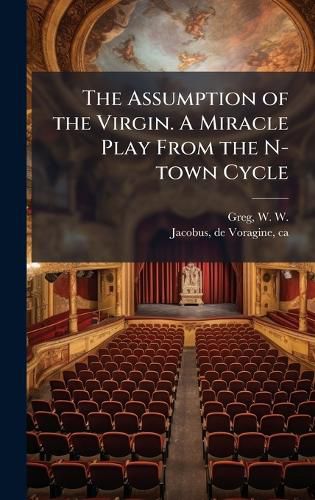 Cover image for The Assumption of the Virgin. A Miracle Play From the N-town Cycle
