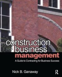 Cover image for Construction Business Management: A Guide to Contracting for Business Success