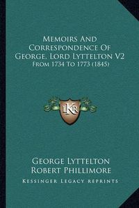 Cover image for Memoirs and Correspondence of George, Lord Lyttelton V2: From 1734 to 1773 (1845)