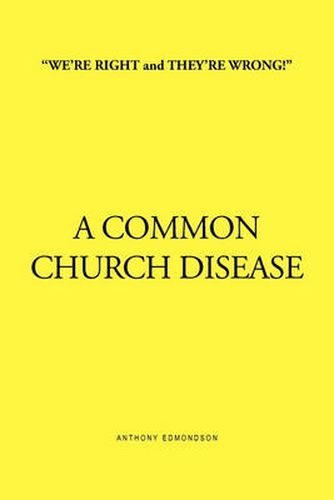 ''We're Right and They're Wrong!'' a Common Church Disease