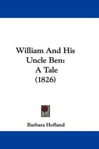 Cover image for William and His Uncle Ben: A Tale (1826)
