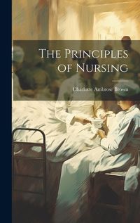 Cover image for The Principles of Nursing