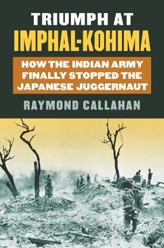 Cover image for Triumph at Imphal-Kohima: How the Indian Army Finally Stopped the Japanese Juggernaut