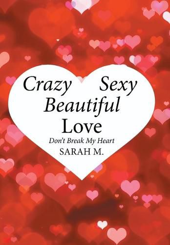 Cover image for Crazy, Sexy, Beautiful Love: Don't Break My Heart