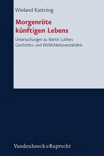 Cover image for Forschungen zur systematischen und Akumenischen Theologie: Das reformatorische Evangelium als Neubestimmung der Geschichte. Untersuchungen zu Martin Luthers Geschichts- und WirklichkeitsverstAndnis