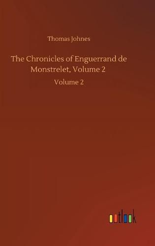 Cover image for The Chronicles of Enguerrand de Monstrelet, Volume 2: Volume 2