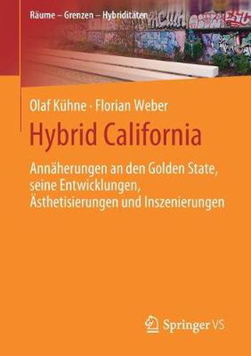 Cover image for Hybrid California: Annaherungen an Den Golden State, Seine Entwicklungen, AEsthetisierungen Und Inszenierungen