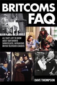 Cover image for Britcoms FAQ: All That's Left to Know About Our Favorite Sophisticated Outrageous British Television Comedies