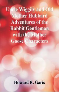 Cover image for Uncle Wiggily and Old Mother Hubbard Adventures of the Rabbit Gentleman with the Mother Goose Characters