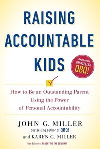 Cover image for Raising Accountable Kids: How to be an Outstanding Parent Using the Power of Personal Accountability