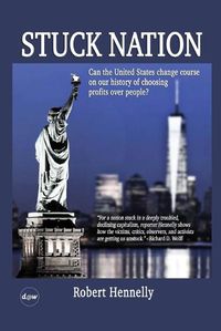 Cover image for Stuck Nation: Can the United States Change Course on Our History of Choosing Profits Over People?