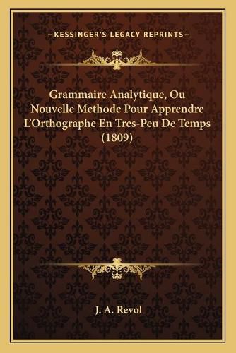 Grammaire Analytique, Ou Nouvelle Methode Pour Apprendre L'Orthographe En Tres-Peu de Temps (1809)