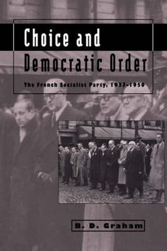 Cover image for Choice and Democratic Order: The French Socialist Party, 1937-1950